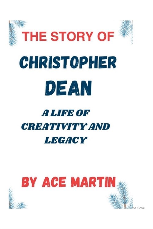 The Story of Christopher Dean: A life of creativity and legacy (Paperback)
