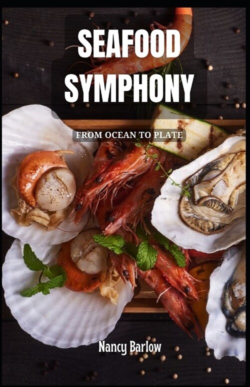 Seafood Symphony: From Ocean to Plate (Paperback)