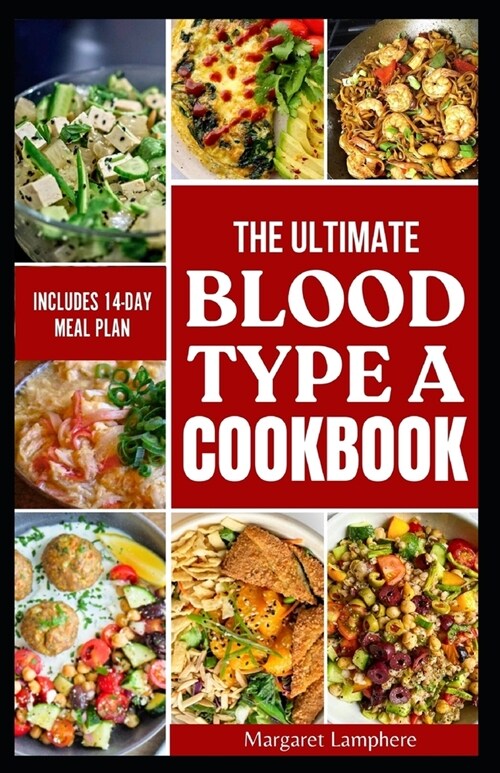 The Ultimate Blood Type A Cookbook: Delicious Healthy Diet Recipes for Blood Type A Positive and A Negative for Optimal Health (Paperback)