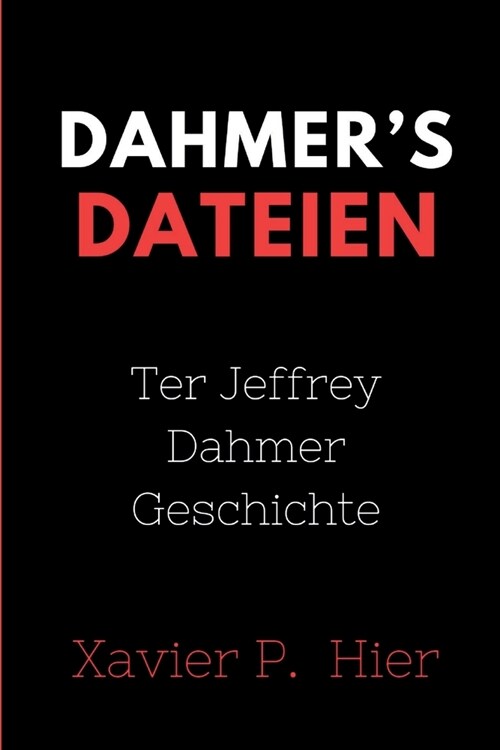 Dahmers Dateien: Ter Jeffrey Dahmer Geschichte (Paperback)