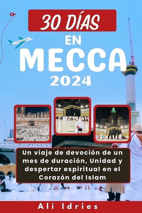 30 D?s En Mecca: Un viaje de devoci? de un mes de duraci?, Unidad y despertar espiritual en el Coraz? del Islam (Paperback)