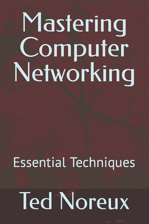 Mastering Computer Networking: Essential Techniques (Paperback)