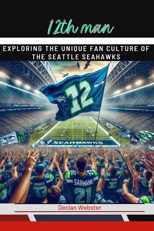 12th Man: Exploring the Unique Fan Culture of the Seattle Seahawks (Paperback)