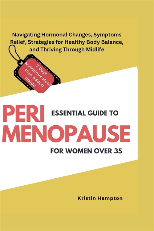 Essential Guide to Perimenopause for Women Over 35: Navigating Hormonal Changes, Symptoms Relief, Strategies for Healthy Body Balance, and Thriving Th (Paperback)