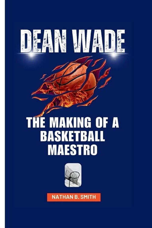 Dean Wade: The Making of a Basketball Maestro (Paperback)