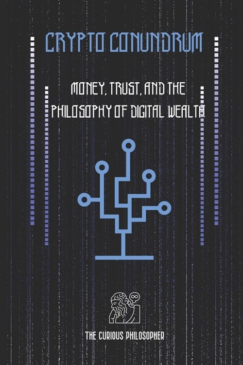 Crypto Conundrum: Money, Trust, and the Philosophy of Digital Wealth (Paperback)
