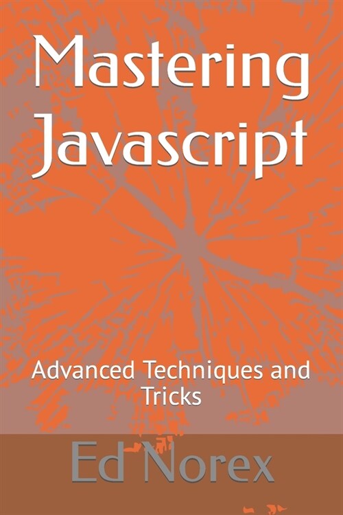 Mastering Javascript: Advanced Techniques and Tricks (Paperback)