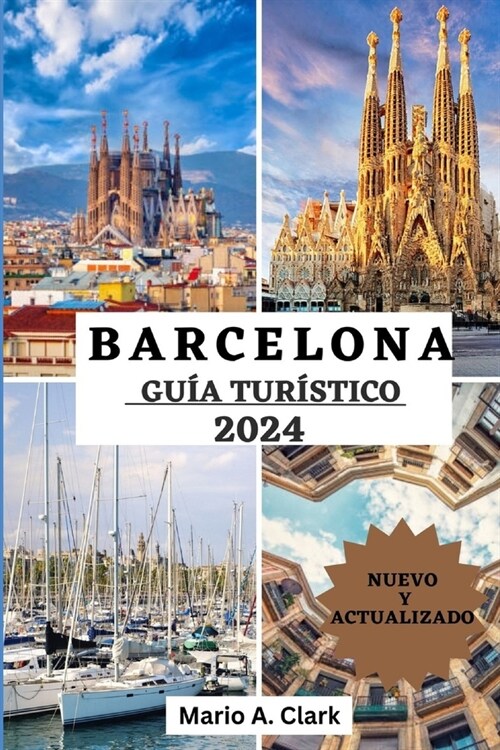 Barcelona Gu? Tur?tico 2024: Descubriendo el coraz? de la joya de Catalu?, desde Gaud?hasta las tapas y m? all? (Paperback)