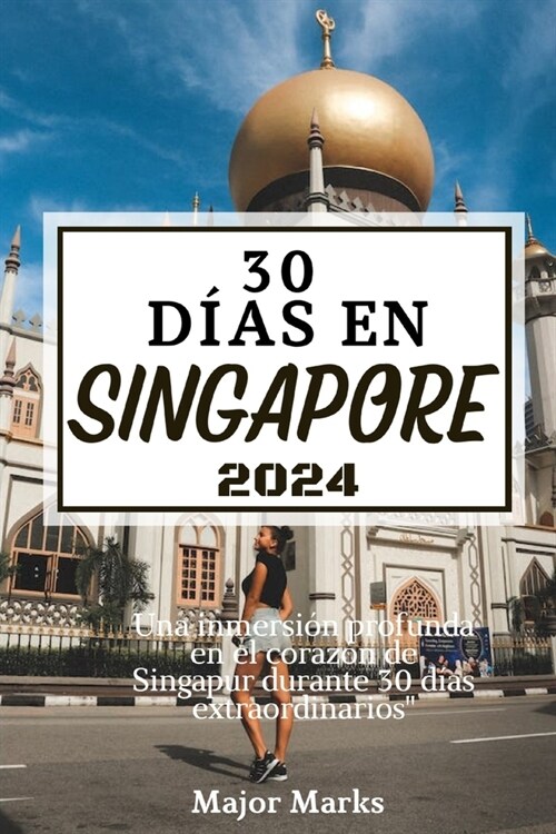 30 D?s En Singapore 2024: Una inmersi? profunda en el coraz? de Singapur durante 30 d?s extraordinarios (Paperback)