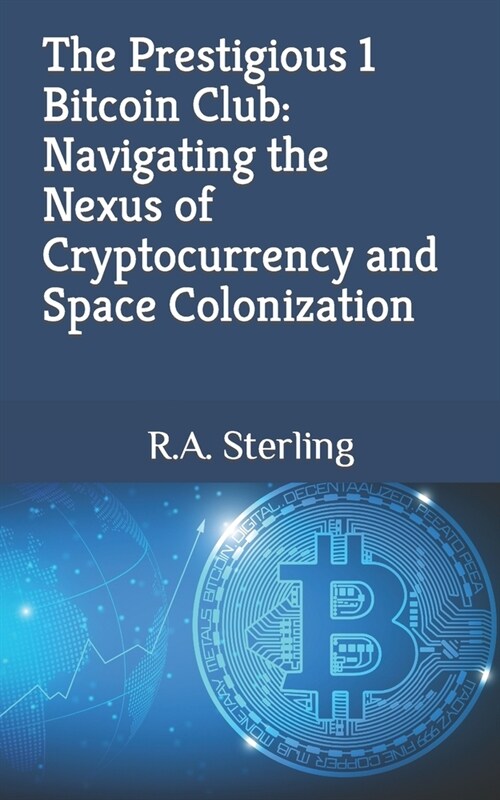 The Prestigious 1 Bitcoin Club: Navigating the Nexus of Cryptocurrency and Space Colonization (Paperback)