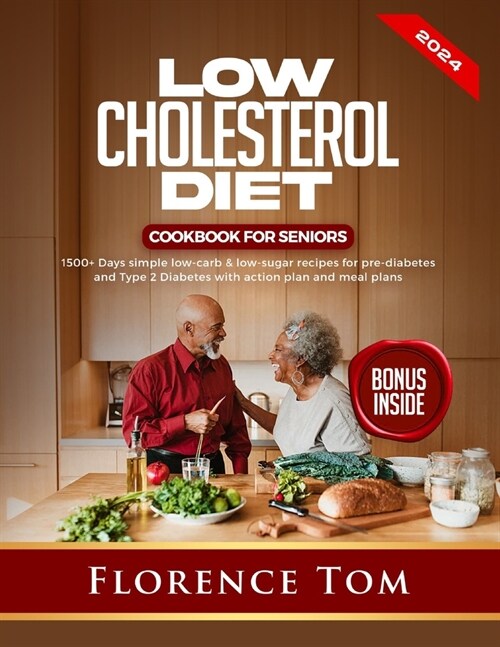 Low Cholesterol Diet Cookbook for Seniors: 1500+Days Simple Low-Carb & Low-Sugar Recipes for Pre-Diabetes and Type 2 Diabetes with Action Plan and Mea (Paperback)
