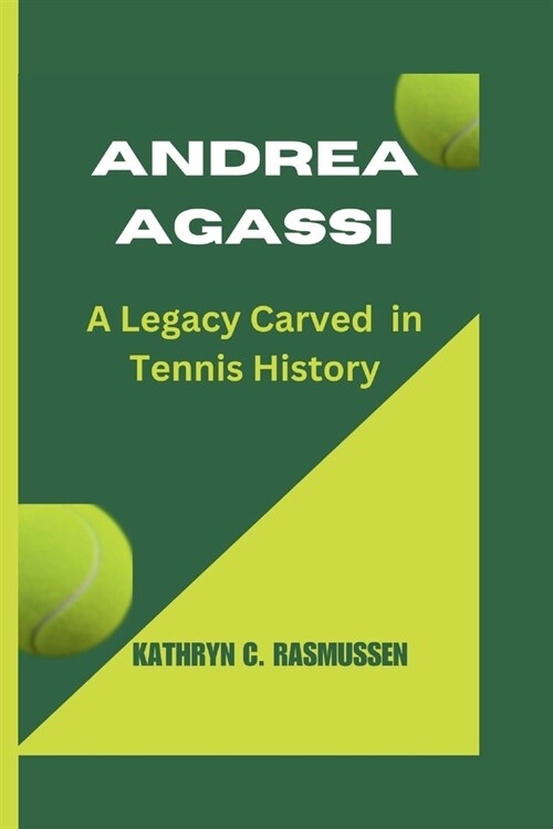 Andrea Agassi: A Legacy Carved in Tennis History (Paperback)