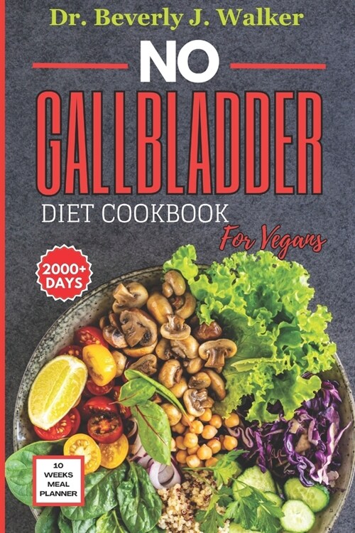 No Gallbladder Diet Cookbook for Vegans: The Comprehensive Plant-based Recipes to Support your Digestive System, Reduce Inflammation and Enhance Recov (Paperback)