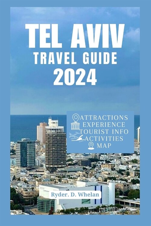 Tel Aviv Isreal Travel, Guide 2024: White City Escapes: Adventure, Beaches, & Beyond! (Paperback)