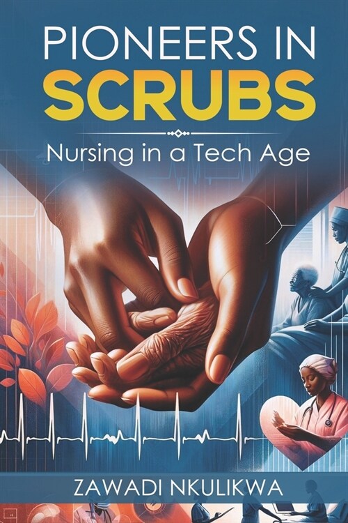 Pioneers in Scrubs: Nursing in a Tech Age (Paperback)