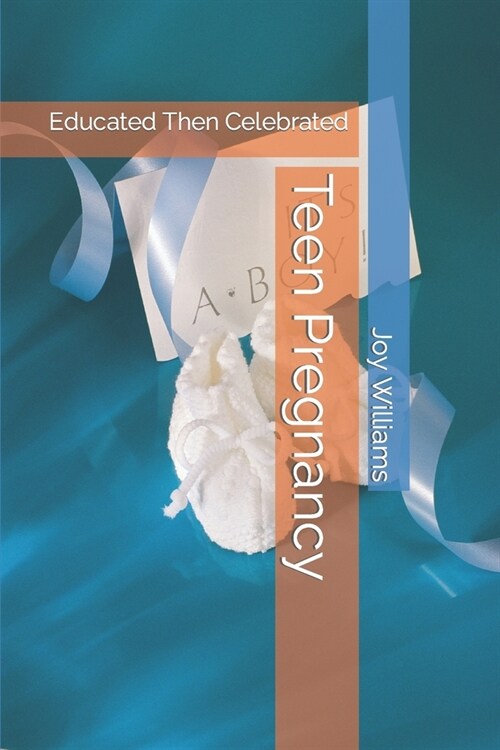 Teen Pregnancy: Educated Then Celebrated (Paperback)