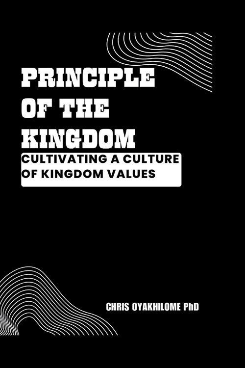 Principle of the Kingdom: Cultivating a Culture of Kingdom Values (Paperback)