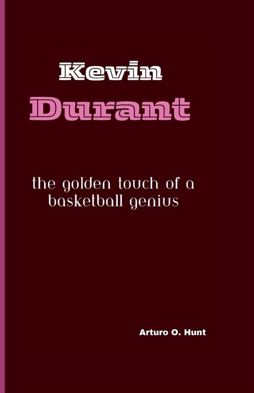 Kevin Durant: The Golden Touch of a Basketball Genius (Paperback)