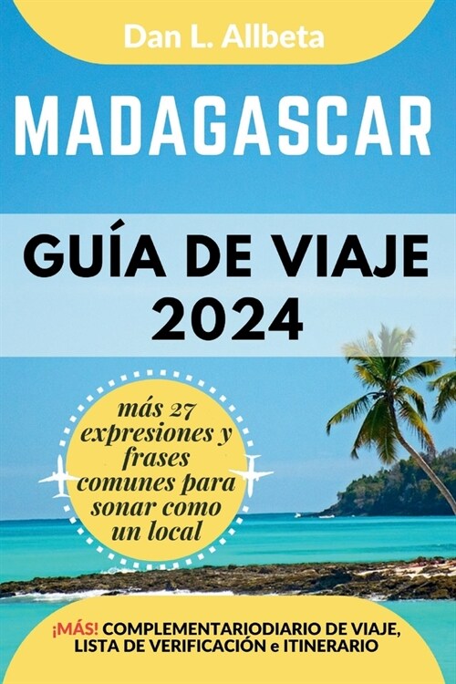 MADAGASCAR Gu? de viaje 2024: Para viajeros solitarios, familias, parejas y atracciones imperdibles con un plan de itinerario ideal de 7 d?s y una (Paperback)