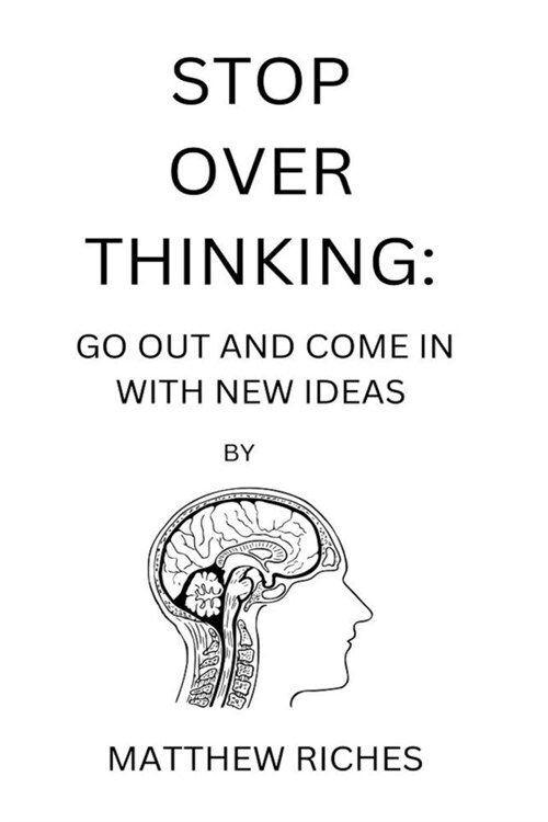Stop Over Thinking: Go Out and Come in with New Ideas (Paperback)