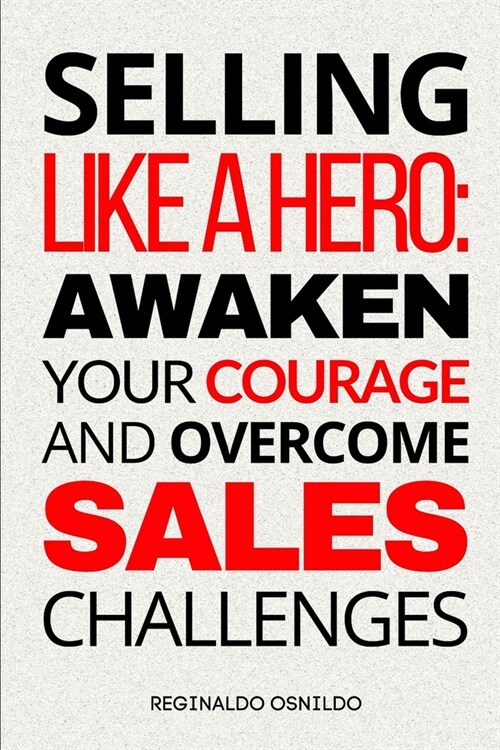 Selling like a hero: awaken your courage and overcome sales challenges (Paperback)