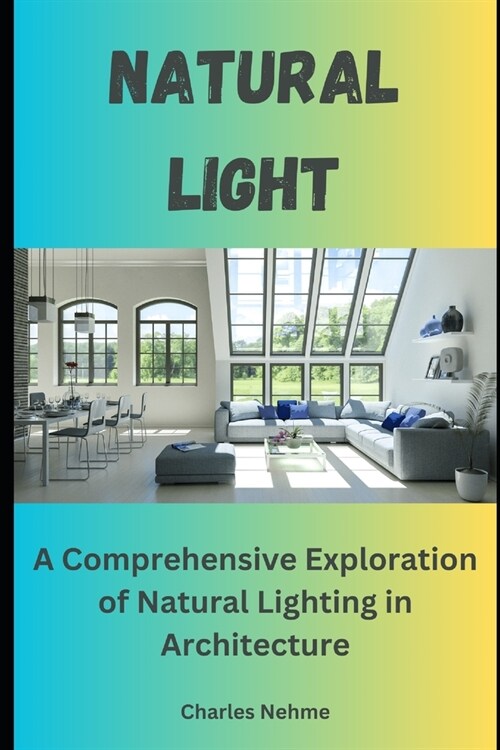 Light: A Comprehensive Exploration of Natural Lighting in Architecture (Paperback)