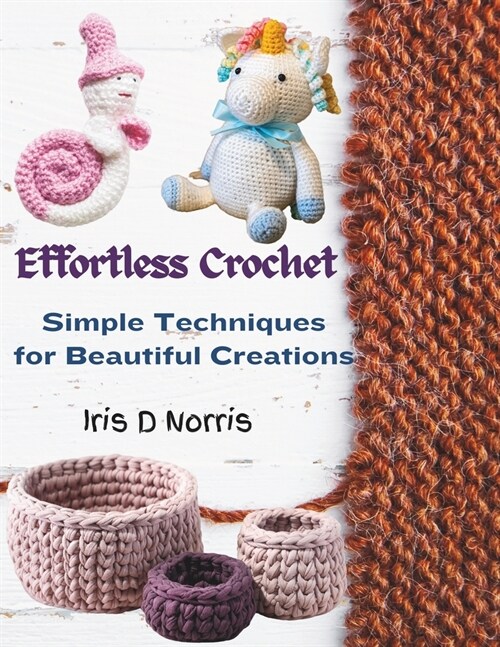 Effortless Crochet: Simple Techniques for Beautiful Creations (Paperback)