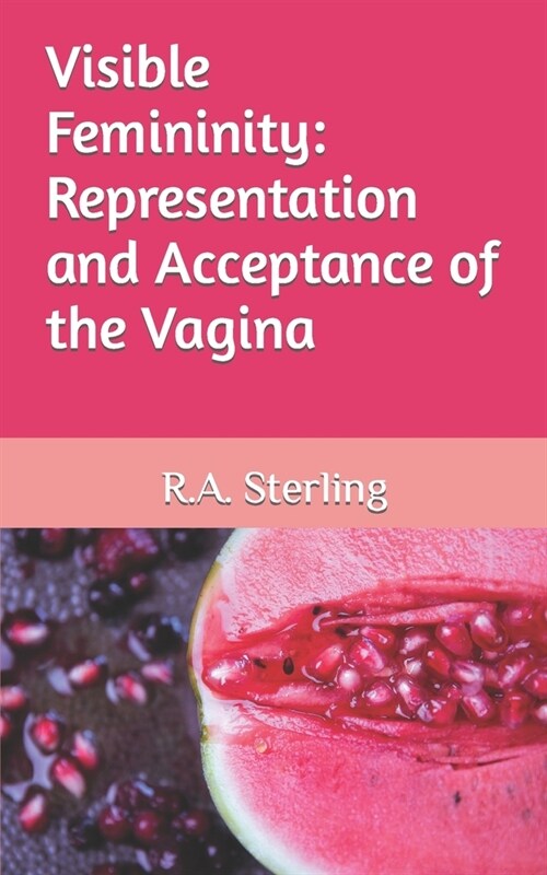 Visible Femininity: Representation and Acceptance of the Vagina (Paperback)