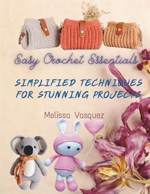 Easy Crochet Essentials: Simplified Techniques for Stunning Projects (Paperback)