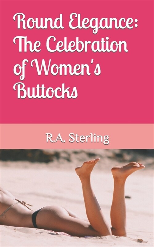 Round Elegance: The Celebration of Womens Buttocks (Paperback)