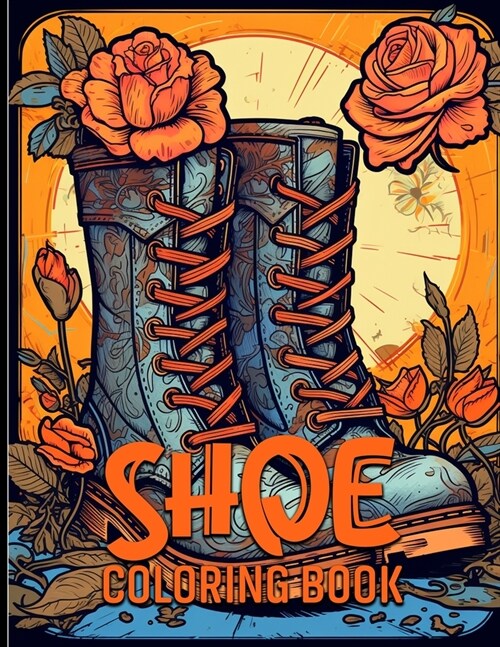 Shoe Coloring Book: Sneakers & Footwears Illustrations For Color & Relaxation (Paperback)