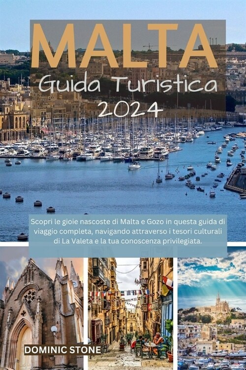 MALTA Guida turistica 2024: Scopri le gioie nascoste di Malta e Gozo in questa guida di viaggio completa, navigando attraverso i tesori culturali (Paperback)