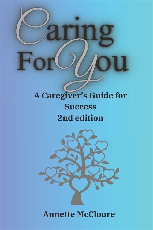 Caring for You: A Caregivers Guide for Success 2nd edition (Paperback)