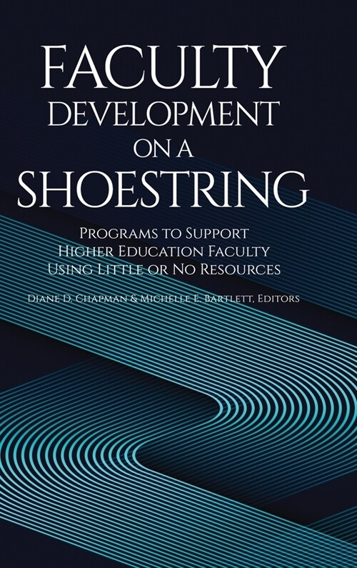 Faculty Development on a Shoestring: Programs to Support Higher Education Faculty Using Little or No Resources (Hardcover)