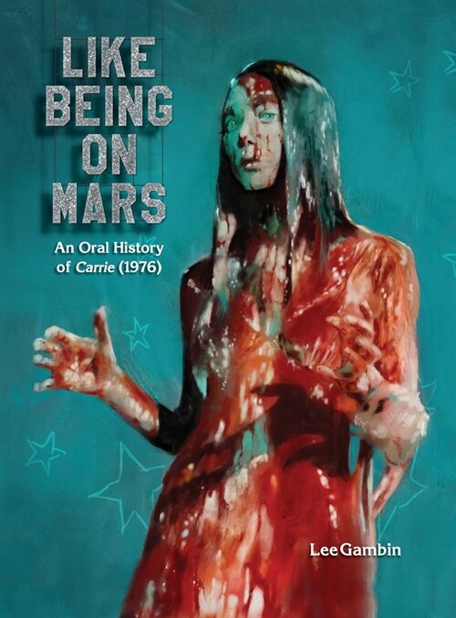 Like Being on Mars - An Oral History of Carrie (1976) (hardback) (Hardcover)