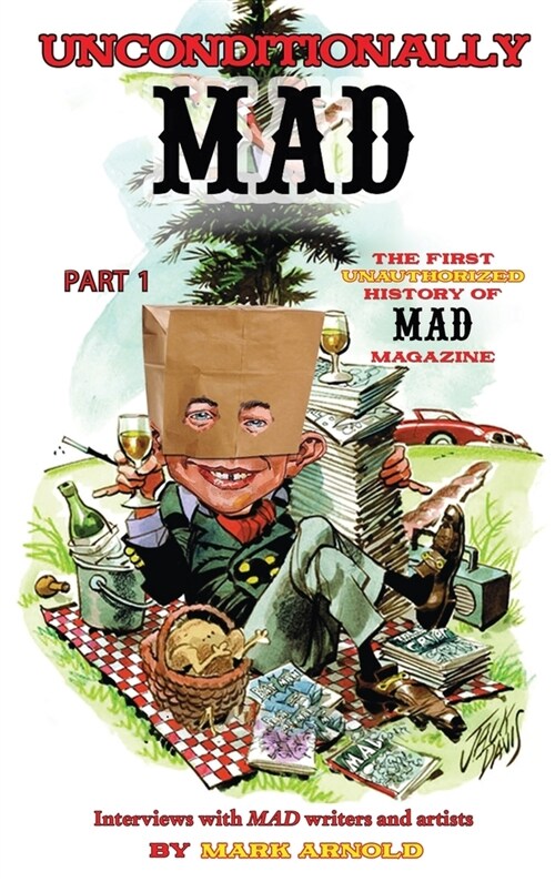 Unconditionally Mad, Part 1 - The First Unauthorized History of Mad Magazine (hardback) (Hardcover)