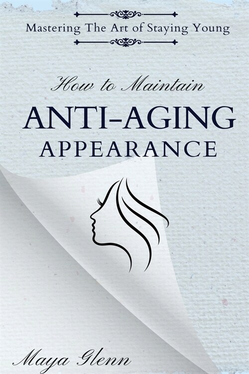 How to Maintain Anti-Aging Appearance: Mastering the Art of Staying Young (Paperback)