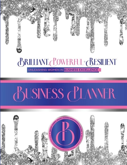 Brilliant, Powerful, & Resilient: Unleashinig Womens Business Excellence Business Planner (Paperback)