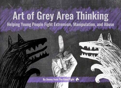 Art of Grey Area Thinking: Helping Young People Fight Extremism, Manipulation, and Abuse (Paperback)