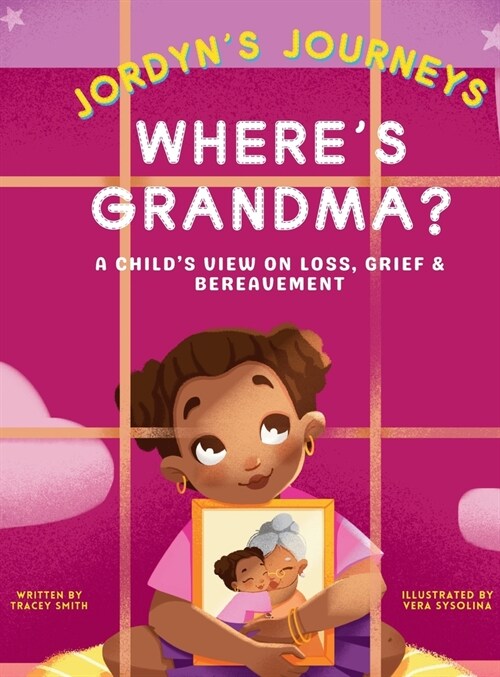 Wheres Grandma?: A Childs View on Loss, Grief & Bereavement (Hardcover)