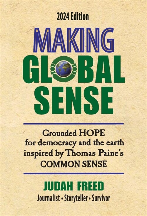 Making Global Sense: Grounded hope for democracy and the earth inspired by Thomas Paines Common Sense (Hardcover, 3, Third (2024))