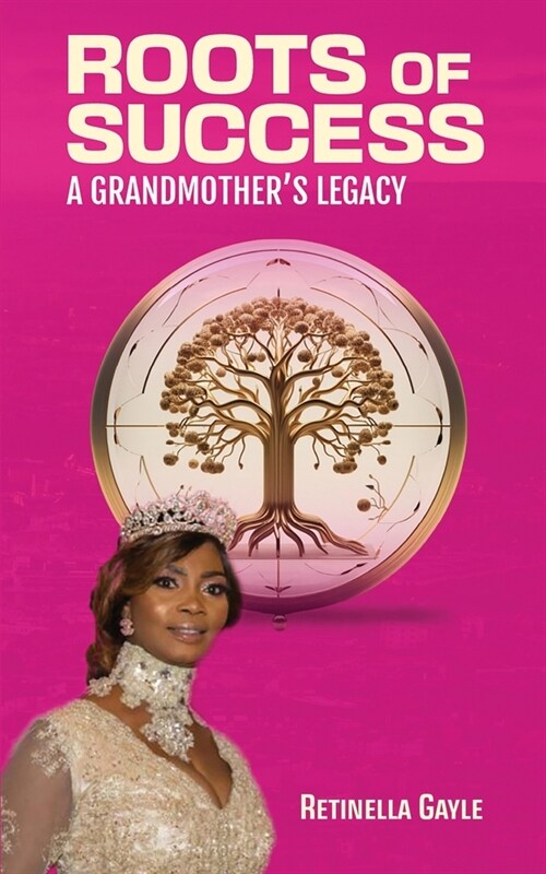 Roots of Success a Grandmothers Legacy (Paperback)