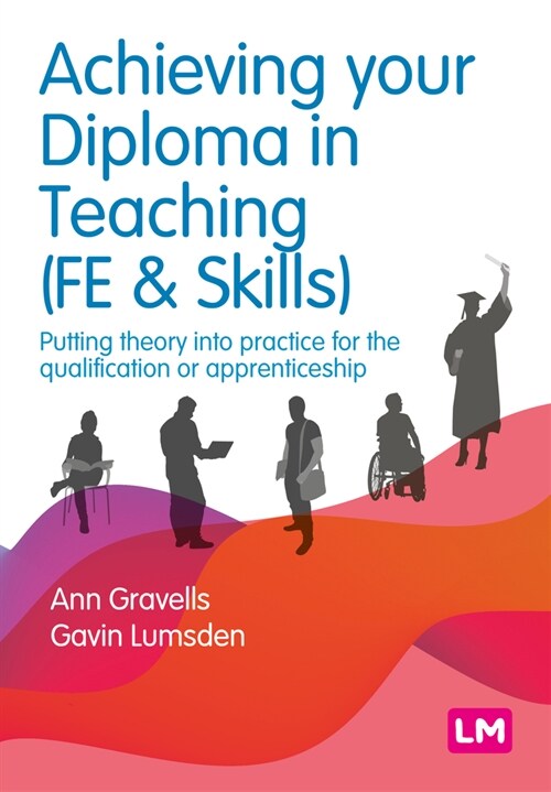 Achieving your Diploma in Teaching (FE & Skills) : Putting theory into practice for the qualification or apprenticeship (Paperback)