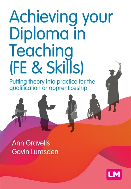 Achieving your Diploma in Teaching (FE & Skills) : Putting theory into practice for the qualification or apprenticeship (Hardcover)