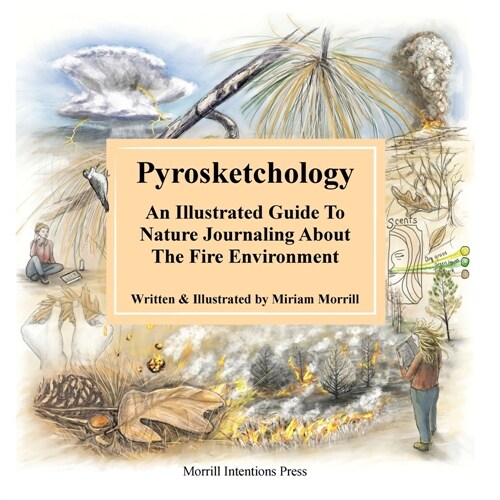 Pyrosketchology: An Illustrated Guide to Observing and Journaling about the Fire Environment (Paperback)