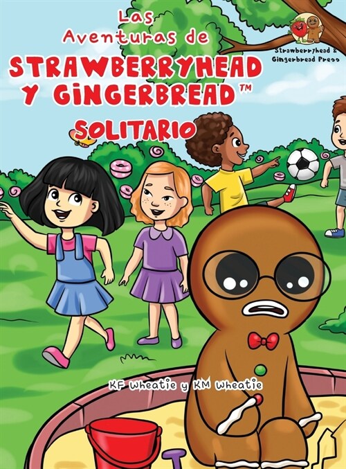 Las Aventuras de Strawberryhead y Gingerbread(TM)-Solitario: La b?queda de amistad de un chico solitario. Una historia de amistad, coraje y la magia (Hardcover)
