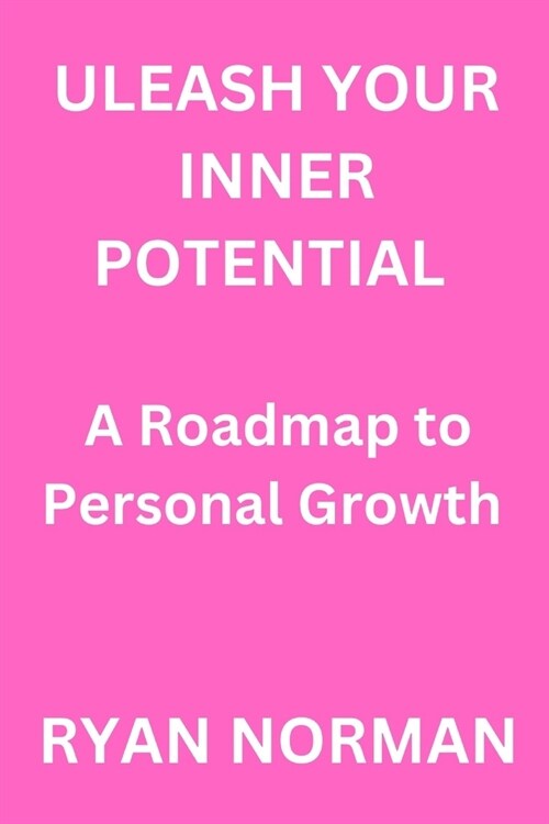 Unleash Your Inner Potential: A Roadmap to Personal Growth (Paperback)