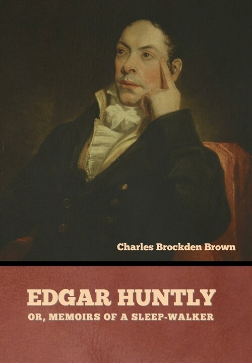 Edgar Huntly; or, Memoirs of a Sleep-Walker (Hardcover)