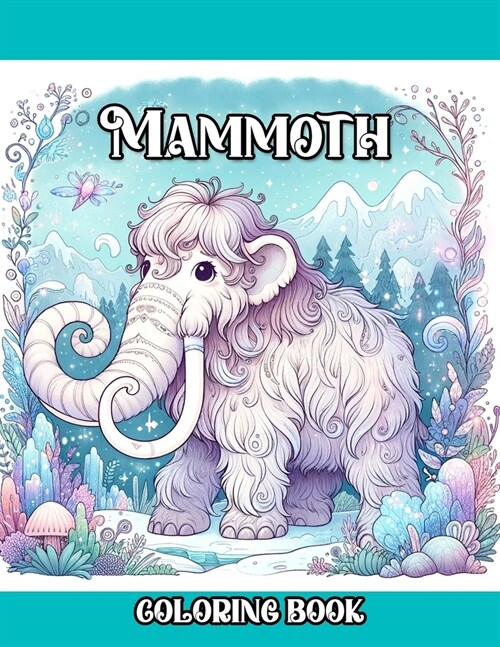 Mammoth Coloring Book: Prehistoric Woolly Mammoth colouring for Kids and Adults (Paperback)
