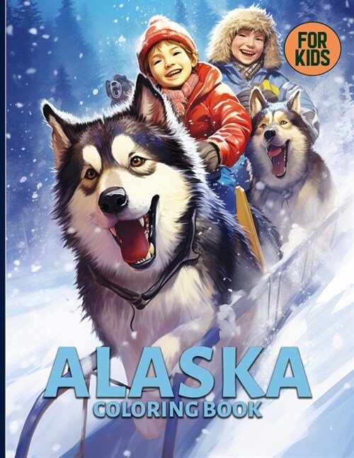 Alaska Coloring Book For Kids: Cute Alaska Animals, Landscapes & Adventures Coloring Pages For Color & Relaxation (Paperback)